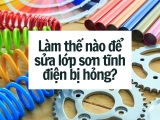 Làm thế nào để sửa lớp sơn tĩnh điện bị hỏng?